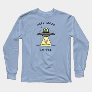 Funny Coffee UFO Alien Need More Coffee Long Sleeve T-Shirt